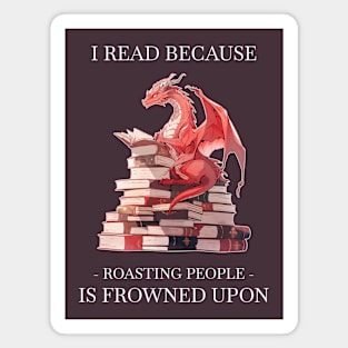 I read because roasting people is frowned upon Magnet